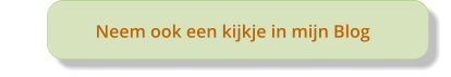 Neem ook een kijkje in mijn Blog