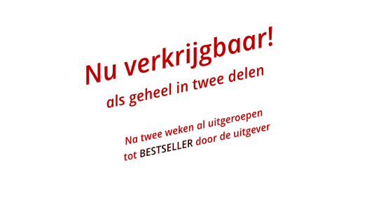 Nu verkrijgbaar! als geheel in twee delen  Na twee weken al uitgeroepen  tot BESTSELLER door de uitgever