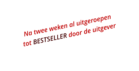 Na twee weken al uitgeroepen  tot BESTSELLER door de uitgever